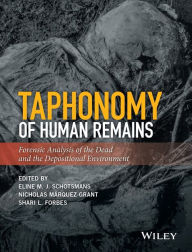 Title: Taphonomy of Human Remains: Forensic Analysis of the Dead and the Depositional Environment / Edition 1, Author: Eline M. J. Schotsmans