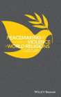 Peacemaking and the Challenge of Violence in World Religions / Edition 1