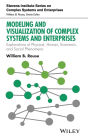 Modeling and Visualization of Complex Systems and Enterprises: Explorations of Physical, Human, Economic, and Social Phenomena / Edition 1