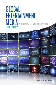 Title: Global Entertainment Media: A Critical Introduction / Edition 1, Author: Lee Artz
