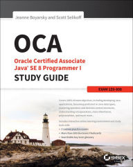 Title: OCA: Oracle Certified Associate Java SE 8 Programmer I Study Guide: Exam 1Z0-808, Author: Jeanne Boyarsky