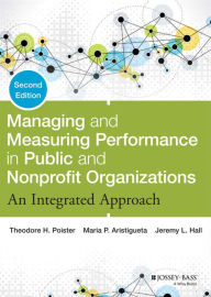 Title: Managing and Measuring Performance in Public and Nonprofit Organizations: An Integrated Approach, Author: Theodore H. Poister