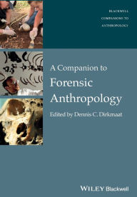 Title: A Companion to Forensic Anthropology / Edition 1, Author: Dennis Dirkmaat