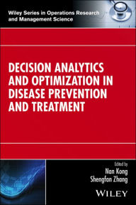 Title: Decision Analytics and Optimization in Disease Prevention and Treatment / Edition 1, Author: Nan Kong