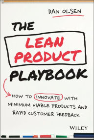 Title: The Lean Product Playbook: How to Innovate with Minimum Viable Products and Rapid Customer Feedback / Edition 1, Author: Dan Olsen