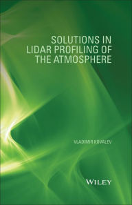 Title: Solutions in LIDAR Profiling of the Atmosphere, Author: Vladimir A. Kovalev