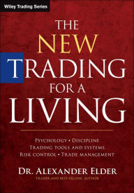 Title: The New Trading for a Living: Psychology, Discipline, Trading Tools and Systems, Risk Control, Trade Management, Author: Alexander Elder