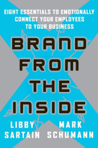 Title: Brand From the Inside: Eight Essentials to Emotionally Connect Your Employees to Your Business, Author: Libby Sartain