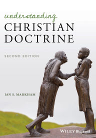 Title: Understanding Christian Doctrine / Edition 2, Author: Ian S. Markham