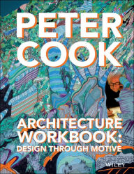 Title: Architecture Workbook: Design through Motive, Author: Peter Cook