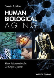 Title: Human Biological Aging: From Macromolecules to Organ Systems / Edition 1, Author: Glenda E. Bilder