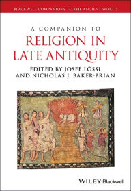 Title: A Companion to Religion in Late Antiquity, Author: Josef Lössl