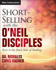 Title: Short-Selling with the O'Neil Disciples: Turn to the Dark Side of Trading, Author: Gil Morales