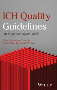Title: ICH Quality Guidelines: An Implementation Guide / Edition 1, Author: Andrew Teasdale