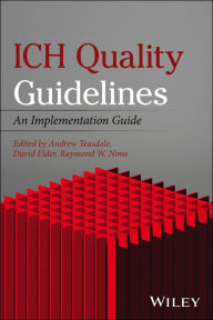 Title: ICH Quality Guidelines: An Implementation Guide, Author: Andrew Teasdale