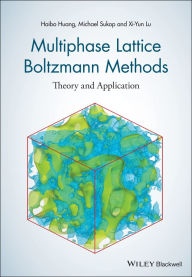 Title: Multiphase Lattice Boltzmann Methods: Theory and Application, Author: Haibo Huang