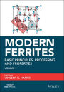 Modern Ferrites, Volume 1: Basic Principles, Processing and Properties