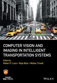 Title: Computer Vision and Imaging in Intelligent Transportation Systems / Edition 1, Author: Robert P. Loce