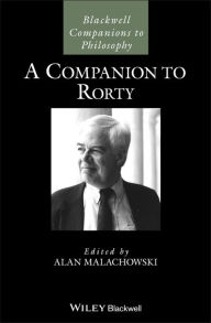 Title: A Companion to Rorty / Edition 1, Author: Alan Malachowski