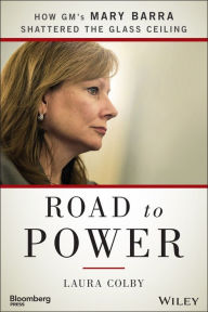 Title: Road to Power: How GM's Mary Barra Shattered the Glass Ceiling, Author: Laura Colby