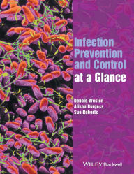 Title: Infection Prevention and Control at a Glance / Edition 1, Author: Debbie Weston