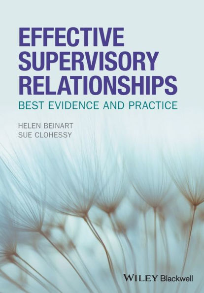 Effective Supervisory Relationships: Best Evidence and Practice / Edition 1