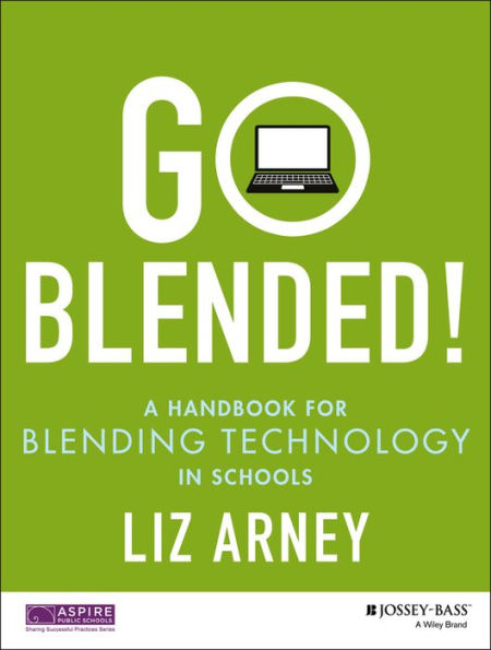 Go Blended!: A Handbook for Blending Technology in Schools / Edition 1