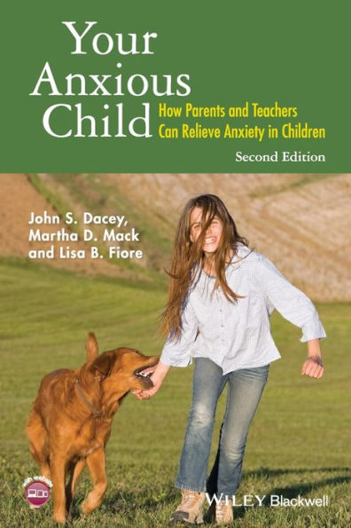 Your Anxious Child: How Parents and Teachers Can Relieve Anxiety in Children / Edition 2