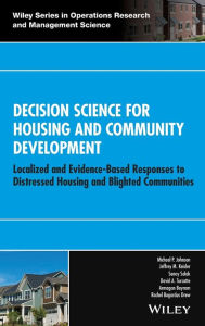 Title: Decision Science for Housing and Community Development: Localized and Evidence-Based Responses to Distressed Housing and Blighted Communities / Edition 1, Author: Michael P. Johnson