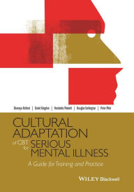 Title: Cultural Adaptation of CBT for Serious Mental Illness: A Guide for Training and Practice / Edition 1, Author: Shanaya Rathod