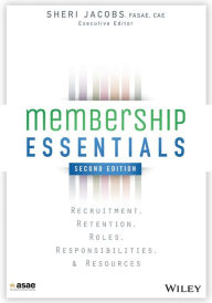 Title: Membership Essentials: Recruitment, Retention, Roles, Responsibilities, and Resources / Edition 2, Author: The American Society of Association Executives (ASAE)