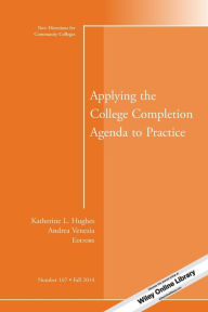 Title: Applying the College Completion Agenda to Practice: New Directions for Community Colleges, Number 167 / Edition 1, Author: Katherine L. Hughes