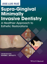 Title: Supra-Gingival Minimally Invasive Dentistry: A Healthier Approach to Esthetic Restorations / Edition 1, Author: Jose-Luis Ruiz