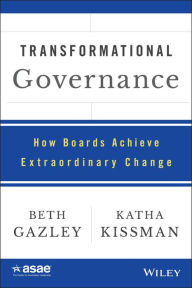 Title: Transformational Governance: How Boards Achieve Extraordinary Change / Edition 1, Author: Beth Gazley