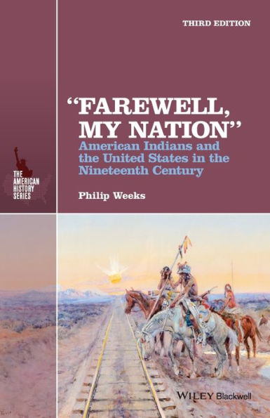 "Farewell, My Nation": American Indians and the United States in the Nineteenth Century / Edition 3