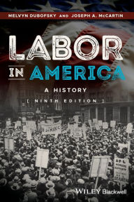 Title: Labor in America: A History / Edition 9, Author: Melvyn Dubofsky