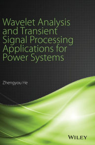 Title: Wavelet Analysis and Transient Signal Processing Applications for Power Systems / Edition 1, Author: Zhengyou He