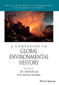 Title: A Companion to Global Environmental History / Edition 1, Author: J. R. McNeill