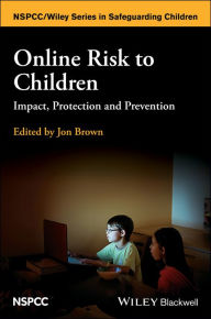 Title: Online Risk to Children: Impact, Protection and Prevention, Author: Jon Brown