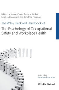 Title: The Wiley Blackwell Handbook of the Psychology of Occupational Safety and Workplace Health / Edition 1, Author: Sharon Clarke