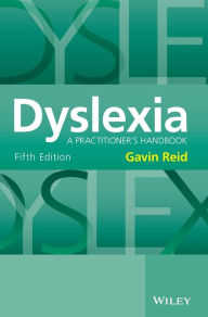 Title: Dyslexia: A Practitioner's Handbook / Edition 5, Author: Gavin Reid