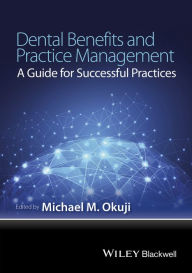 Title: Dental Benefits and Practice Management: A Guide for Successful Practices, Author: Michael M. Okuji