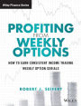 Profiting from Weekly Options: How to Earn Consistent Income Trading Weekly Option Serials / Edition 1