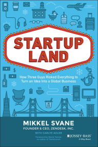 Title: Startupland: How Three Guys Risked Everything to Turn an Idea into a Global Business / Edition 1, Author: Mikkel Svane