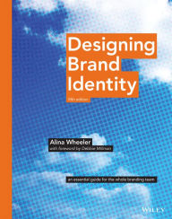 Title: Designing Brand Identity: An Essential Guide for the Whole Branding Team, Author: Alina Wheeler