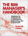 The BIM Manager's Handbook: Guidance for Professionals in Architecture, Engineering, and Construction / Edition 1