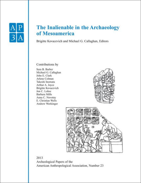 The Inalienable in the Archaeology of Mesoamerica / Edition 1