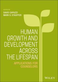 Title: Human Growth and Development Across the Lifespan: Applications for Counselors / Edition 1, Author: David Capuzzi