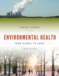 Title: Environmental Health: From Global to Local / Edition 3, Author: Howard Frumkin