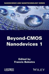 Title: Beyond-CMOS Nanodevices 1, Author: Francis Balestra